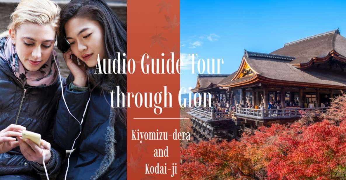 Audio Guide Tour Through Gion: Kiyomizu-Dera and Kodai-Ji - Activity Information