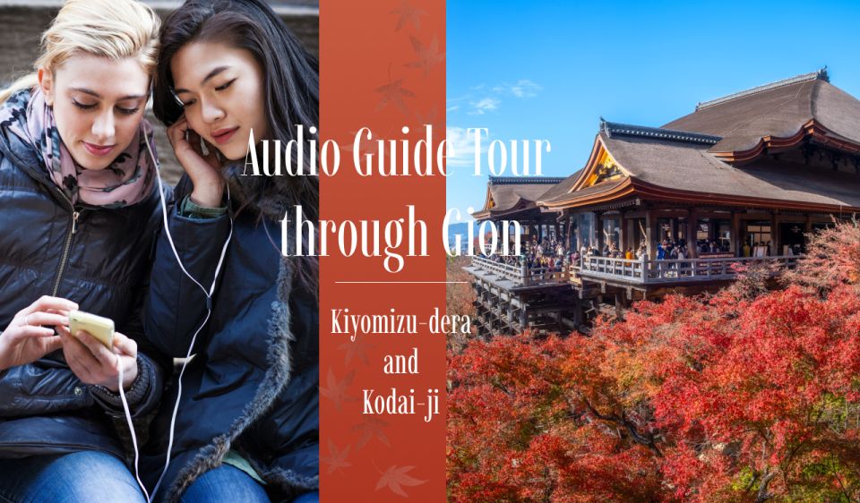 Audio Guide Tour Through Gion: Kiyomizu-Dera and Kodai-Ji - Audio Guide Content
