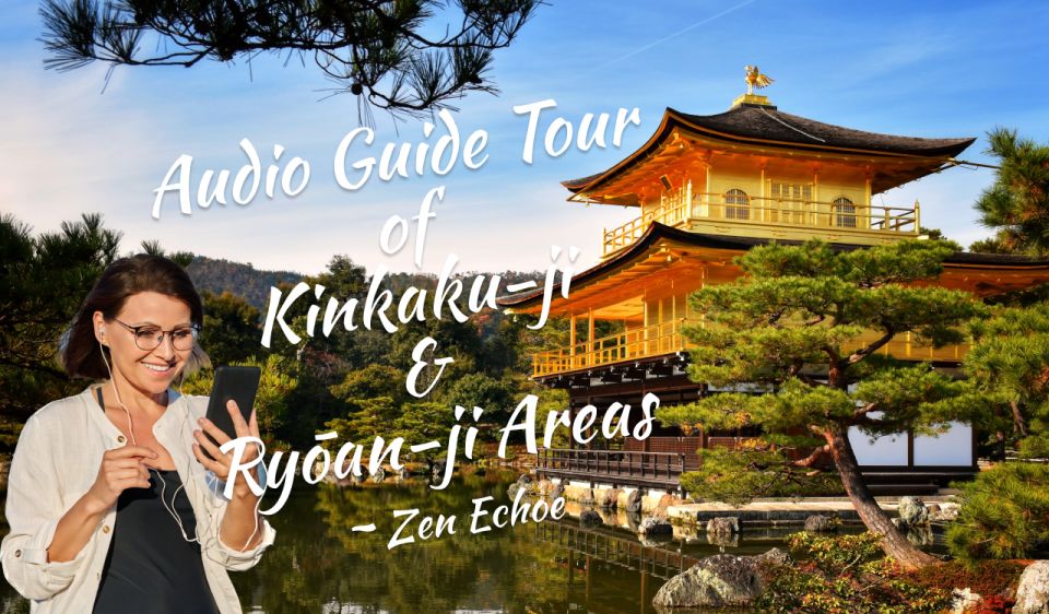 Audio Guide Tour of Kinkaku-ji & Ryōan-ji Areas Zen Echoe - Frequently Asked Questions